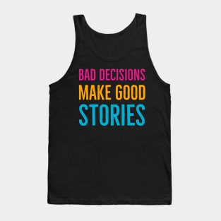 Bad Decisions Make Good Stories Tank Top